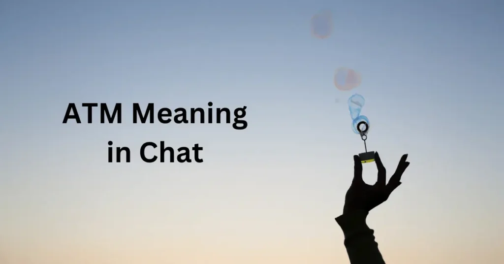 ATM Meaning in Chat