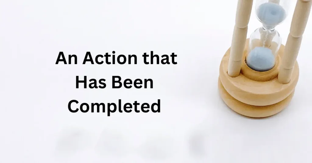 An Action that Has Been Completed