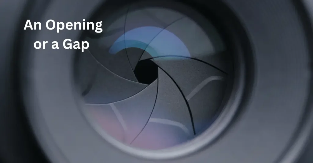 An Opening or a Gap
