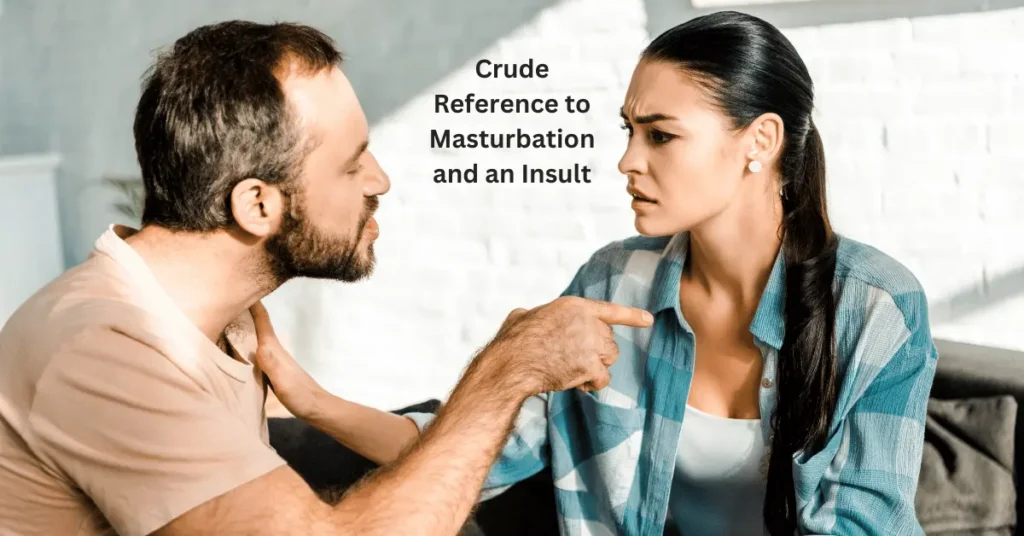 Crude Reference to Masturbation and an Insult