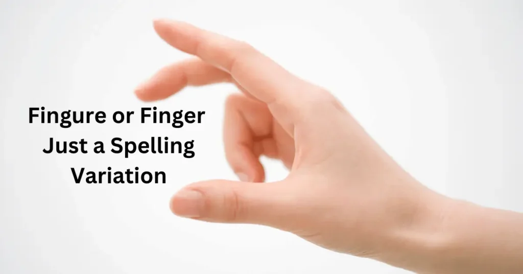 Fingure or Finger Just a Spelling Variation