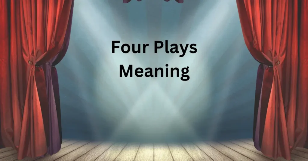 Four Plays Meaning