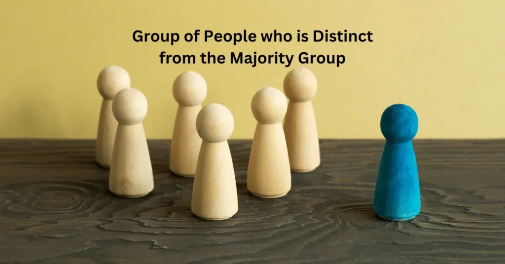Group of People who is Distinct from the Majority Group