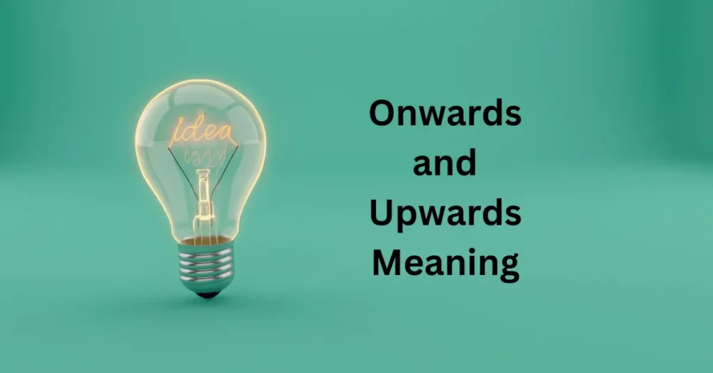 Onwards and Upwards Meaning