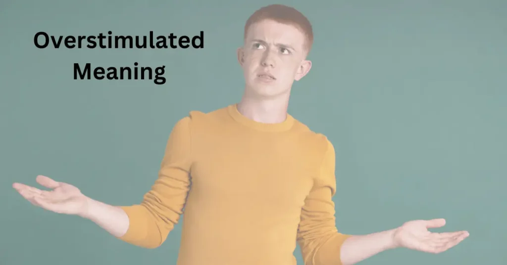 Overstimulated Meaning