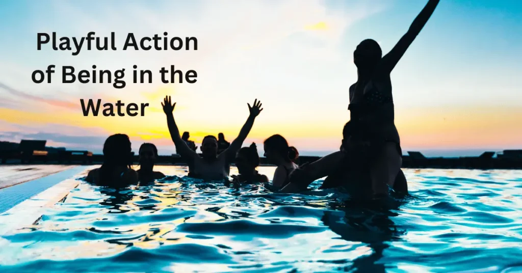 Playful Action of Being in the Water