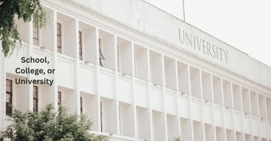 School, College, or University
