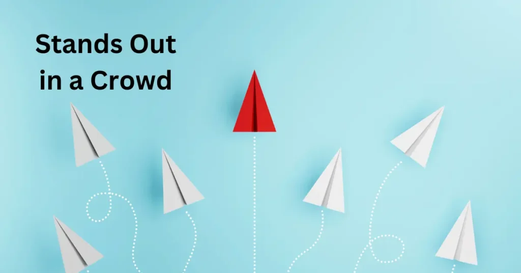 Stands Out in a Crowd