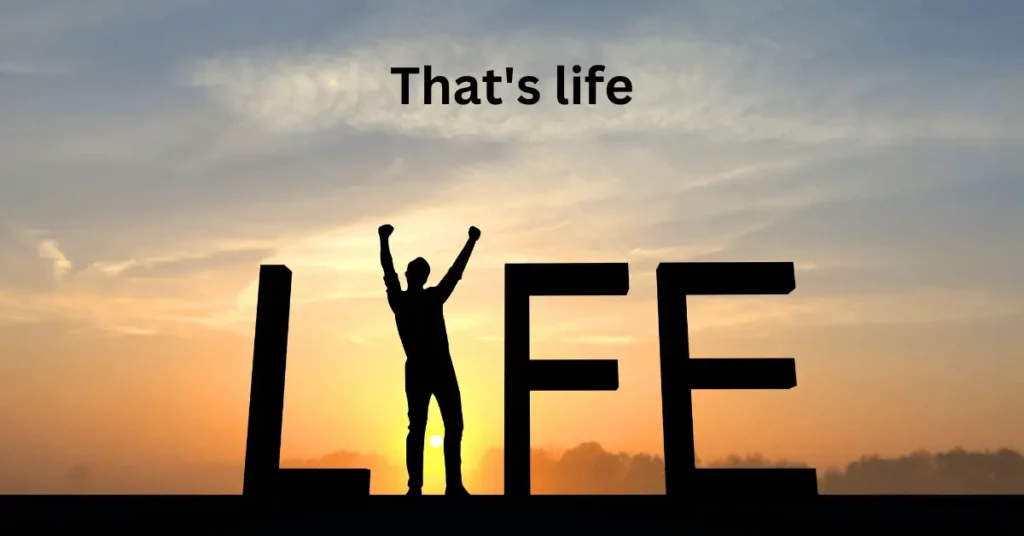 That's life