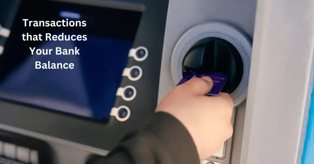 Transactions that Reduce Your Bank Balance