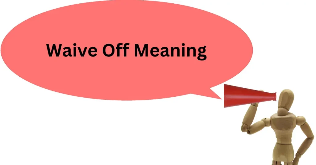 Waive Off Meaning
